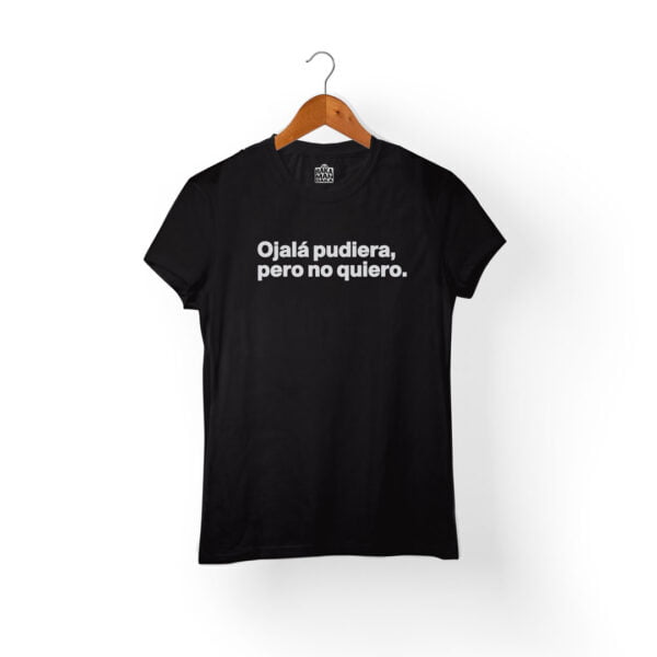 camiseta frases ojala pudiera pero no quiero