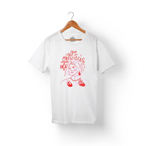 Camiseta En Un Pais De Machistas, Hágase La Loca -Color Blanco
