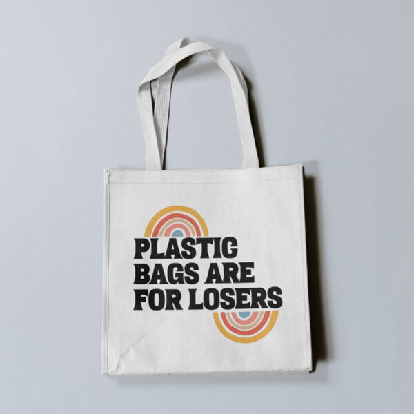 Tote Bag Plastic Bags Are For Losers