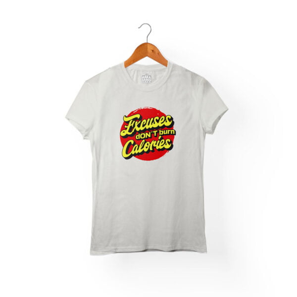 camiseta excuses don't burn calories